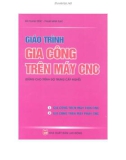 Giáo trình Gia công trên máy CNC (dùng cho trình độ trung cấp nghề): Phần 1 - Bùi Thanh Phúc, Phạm Minh Đạo