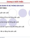 Bài giảng Hệ thống sản xuất (Phần 1) - Chương 1: Giới thiệu