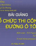 Bài giảng Tổ chức thi công đường ô tô: Chương 1,2 - ThS. Nguyễn Biên Cương