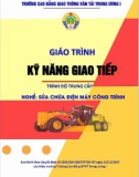 Giáo trình Kỹ năng giao tiếp (Nghề Sửa chữa điện máy công trình - Trình độ trung cấp) - CĐ GTVT Trung ương I