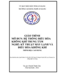 Giáo trình Hệ thống điều hòa không khí trung tâm (Nghề: Kỹ thuật máy lạnh và điều hòa không khí - Trình độ CĐ/TC): Phần 1 - Trường Cao đẳng Nghề An Giang