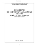 Giáo trình Tổ chức quản lý sản xuất (Nghề: Cắt gọt kim loại - Cao đẳng) - Trường Cao đẳng Cơ giới Ninh Bình (2021)