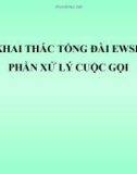 Bài giảng Khai thác tổng đài EWSD: Phần - Xử lý cuộc gọi