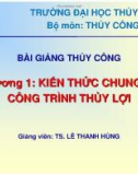 Bài giảng Thủy công: Chương 1 - TS. Lê Thanh Hùng