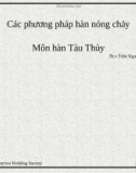 Các phương pháp hàn nóng chảy - Môn hàn Tàu Thủy