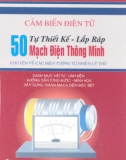 Tự thiết kế, lắp ráp 50 mạch điện thông minh – chuyên về các hiện tượng tự nhiên lý thú part 1