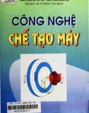 Giáo trình Công nghệ chế tạo máy (in lần thứ nhất): Phần 1