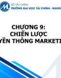 Bài giảng Nguyên lý marketing - Chương 9: Chiến lược truyền thông marketing (Trường ĐH Tài chính - Marketing)