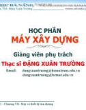 Bài giảng Máy xây dựng: Chương VII - ThS. Đặng Xuân Trường