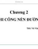 Bài giảng Máy xây dựng: Chương 2 - Thi công nền đường