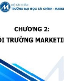 Bài giảng Nguyên lý marketing - Chương 2: Môi trường marketing (Trường ĐH Tài chính - Marketing)