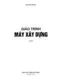 Giáo trình Máy xây dựng: Phần 1 - Lưu Bá Thuận