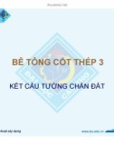 Bài giảng Bê tông cốt thép 3: Kết cấu tường chắn đất - ThS. Lê Nông