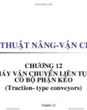 Bài giảng Kỹ thuật nâng & vận chuyển - Chương 12: Máy vận chuyển liên tục có bộ phận kéo (traction- type conveyors)