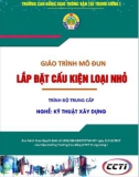 Giáo trình Lắp đặt cấu kiện loại nhỏ (Nghề Kỹ thuật xây dựng - Trình độ Trung cấp): Phần 1 - CĐ GTVT Trung ương I