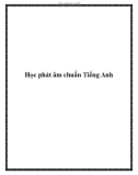 Tài liệu Học phát âm chuẩn Tiếng Anh