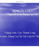 Bài giảng Nguyên lý và dụng cụ cắt: Chương 1 - Cao Thanh Long