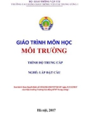 Giáo trình Môi trường (Nghề Lắp đặt cầu - Trình độ Trung cấp) - CĐ GTVT Trung ương I