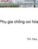 Bài giảng Phụ gia thực phẩm: Phụ gia chống oxi hóa (p2) - ThS. Đặng Bùi Khuê