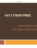 Bài giảng Vật lý kiến trúc: Chiếu sáng tự nhiên và chiếu sáng nhân tạo các công trình kiến trúc