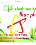 Bài giảng Vệ sinh an toàn thực phẩm: Chương 1 - ThS. Văn Hồng Thiện