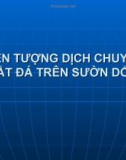 Bài giảng môn ĐỊA CHẤT CÔNG TRÌNH - Chương 4 - Bài 9 : HIỆN TƯỢNG DỊCH CHUYỂN HIỆN TƯỢNG DỊCH CHUYỂN ĐẤT ĐÁ TRÊN SƯỜN DỐC