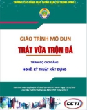 Giáo trình Trát, vữa, trộn đá (Nghề Kỹ thuật xây dựng - Trình độ Cao đẳng): Phần 1 - CĐ GTVT Trung ương I