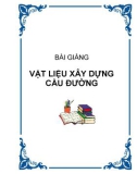 Bài giảng vật liệu xây dựng cầu đường