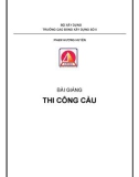 Bài giảng Thi công cầu: Chương 1 - GV. Phạm Hương Huyền