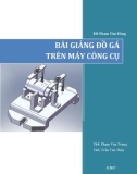 Bài giảng Đồ gá trên máy công cụ - ĐH Phạm Văn Đồng