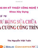 Bài giảng Hư hỏng, sửa chữa gia cường công trình: Phần 3, 4, 5 - ThS. Nguyễn Việt Tuấn