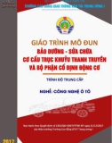 Giáo trình Bảo dưỡng - sửa chữa cơ cấu trục khuỷu thanh truyền và bộ phận cố định động cơ (Nghề Công nghệ ô tô - Trình độ Trung cấp): Phần 1 - CĐ GTVT Trung ương I