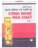 Tập 1 Quá trình và thiết bị công nghệ hóa chất sổ tay