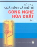 Tập 2 Quá trình và thiết bị công nghệ hóa chất - Sổ tay