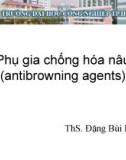 Bài giảng Phụ gia thực phẩm: Phụ gia chống hóa nâu (antibrowning agents) - ThS. Đặng Bùi Khuê