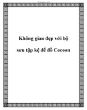 Không gian đẹp với bộ sưu tập kệ để đồ Cocoon