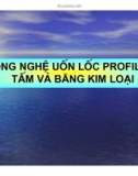 GiáoTrình Công Nghệ GCAL_Chương 5: Uốn lốc profile từ tấm và băng kim loại