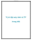 Vị trí đặt máy tính và TV trong nhà