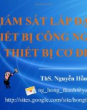 Bài giảng Giám sát lắp đặt thiết bị công nghệ và thiết bị cơ điện - ThS. Nguyễn Hồng Thanh