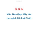 Bộ đề thi Môn Bơm Quạt Máy Nén cho ngành Kỹ thuật Nhiệt