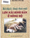 Kỹ thuật chăn nuôi lợn nái sinh sản ở nông hộ - Sổ tay hỏi đáp: Phần 1