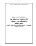 Giáo trình Lập kế hoạch sản xuất và tiêu thụ sản phẩm - MĐ01: Trồng quế, hồi, sả lấy tinh dầu