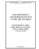 Giáo trình Lập kế hoạch sản xuất và tiêu thụ sản phẩm - MĐ01: Trồng cây lấy nhựa Sơn ta, Thông, Trôm