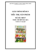 Giáo trình Tiêu thụ sản phẩm - MĐ07: Chế biến rau quả