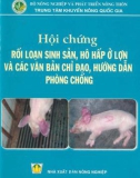 Các văn bản chỉ đạo, hướng dẫn phòng chống và hội chứng rối loạn sinh sản, hô hấp ở lợn: Phần 1