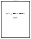 Quản lý ao nuôi cua vào mùa hè.Mùa hè là mùa làm cua dễ bị bệnh. Bởi nhiệt độ tăng cao, thời tiết nắng nóng kéo dài. Để đảm bảo hiệu quả kinh tế trong ao nuôi cua thì việc quản lý ao nuôi là đặc biệt quan trọng. 1. Quản lý môi trường ao nuôi cua: Nhiệt