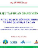 Bài giảng Tập huấn trồng ca cao bài 5: Thu hoạch, lên men, phơi sấy và bảo quản hạt ca cao