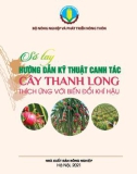 Sổ tay hướng dẫn kỹ thuật canh tác cây thanh long thích ứng với biến đổi khí hậu: Phần 1