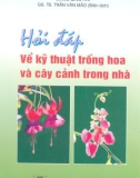 Hỏi đáp về kỹ thuật trồng hoa và cây cảnh trong nhà part 1