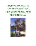 ỨNG DỤNG SẢN PHẨM TỪ CÂY YUCCA, QUILLAJA TRONG ỨNG DỤNG SẢN PHẨM TỪ CÂY YUCCA, QUILLAJA TRONG CHĂN NUÔI VÀ NUÔI TRỒNG THỦY SẢNCHĂN NUÔI VÀ NUÔI TRỒNG THỦY SẢN.Việc ứng dụng sản phẩm có nguồn gốc thiên nhiên vào lĩnh vực chăn nuôi và nuôi trồng thủy sản ngày càng được khuyến khích và đã trở thành xu thế hiện nay vì liên quan đến vấ